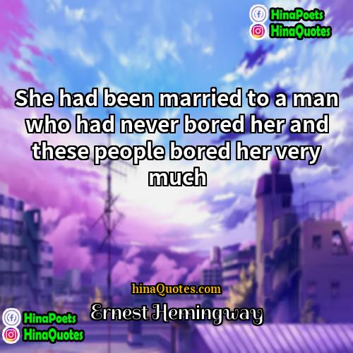 Ernest Hemingway Quotes | She had been married to a man